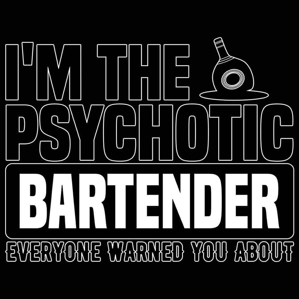 Im The Psychotic Bartender Pub Hotel - Mens 123t Funny T-Shirt Tshirts