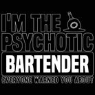 Im The Psychotic Bartender Pub Hotel - Mens 123t Funny T-Shirt Tshirts