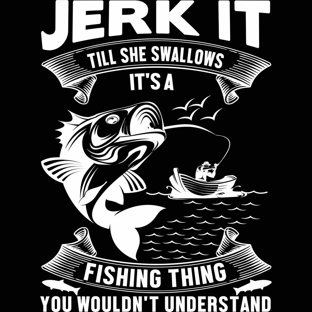 Jerk It Its A Fishing Thing - Mens 123t Funny T-Shirt Tshirts
