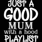 Just A Good Mum With A Hood Playlist Mothers Day - Mens 123t Funny T-Shirt Tshirts