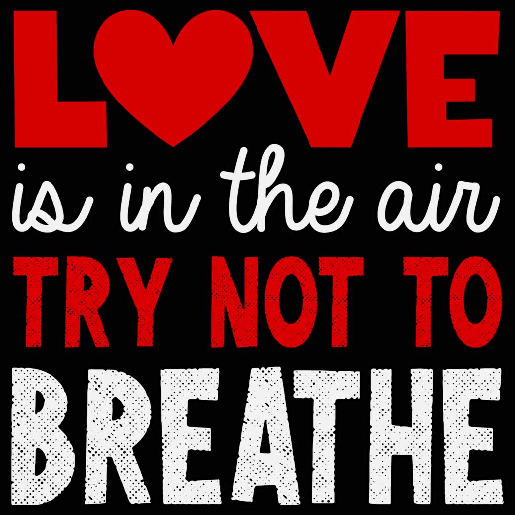 Love Is In The Air Try Not To Breathe Valentines Day - Mens 123t Funny T-Shirt Tshirts