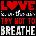 Love Is In The Air Try Not To Breathe Valentines Day - Mens 123t Funny T-Shirt Tshirts