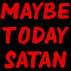 Maybe Today Satan - Mens 123t Funny T-Shirt Tshirts