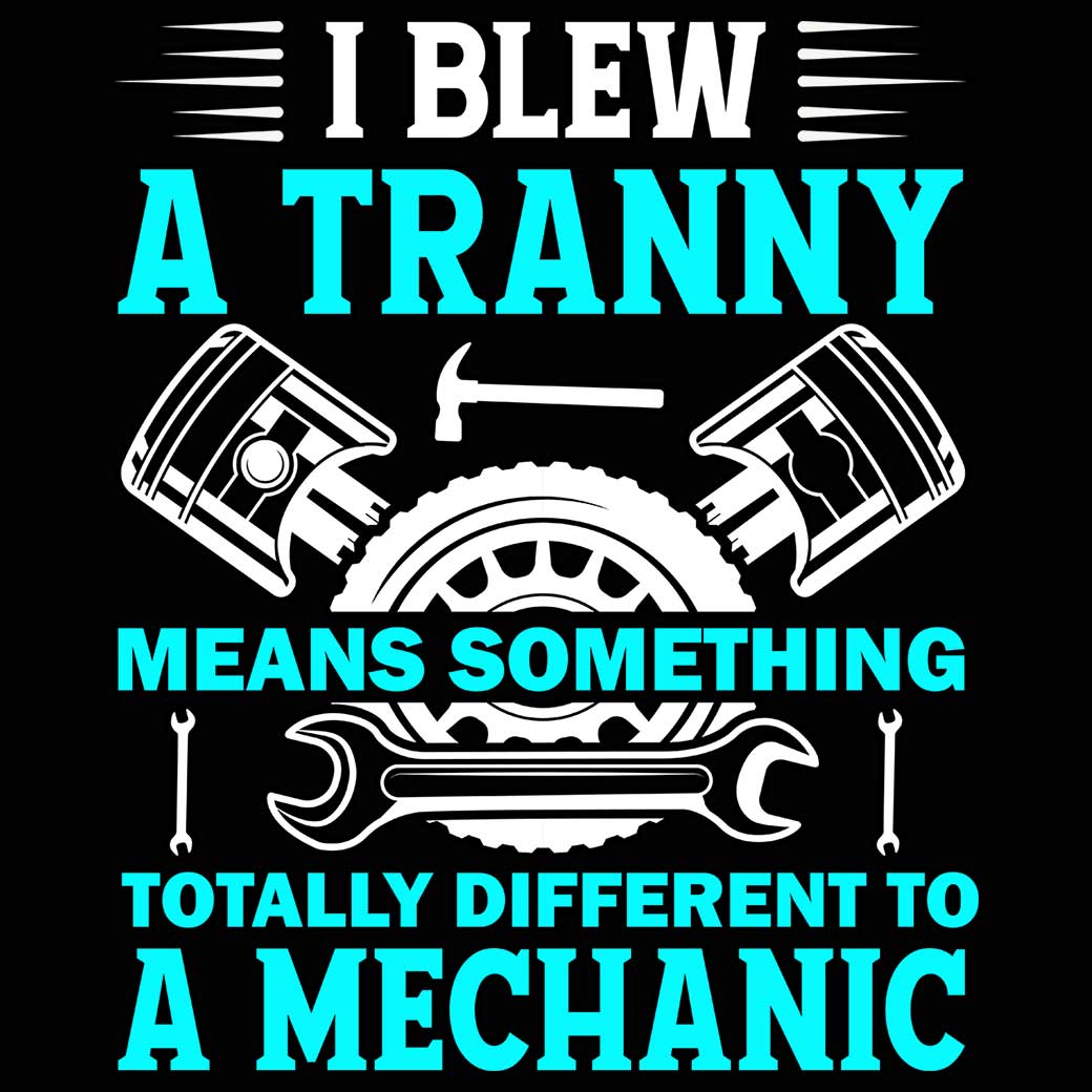 Mechanic Gag I Blew A Tranny Totally Different Joke - Mens 123t Funny T-Shirt Tshirts