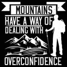 Mountains Have A Way Of Dealing With Overconfidence - Mens 123t Funny T-Shirt Tshirts