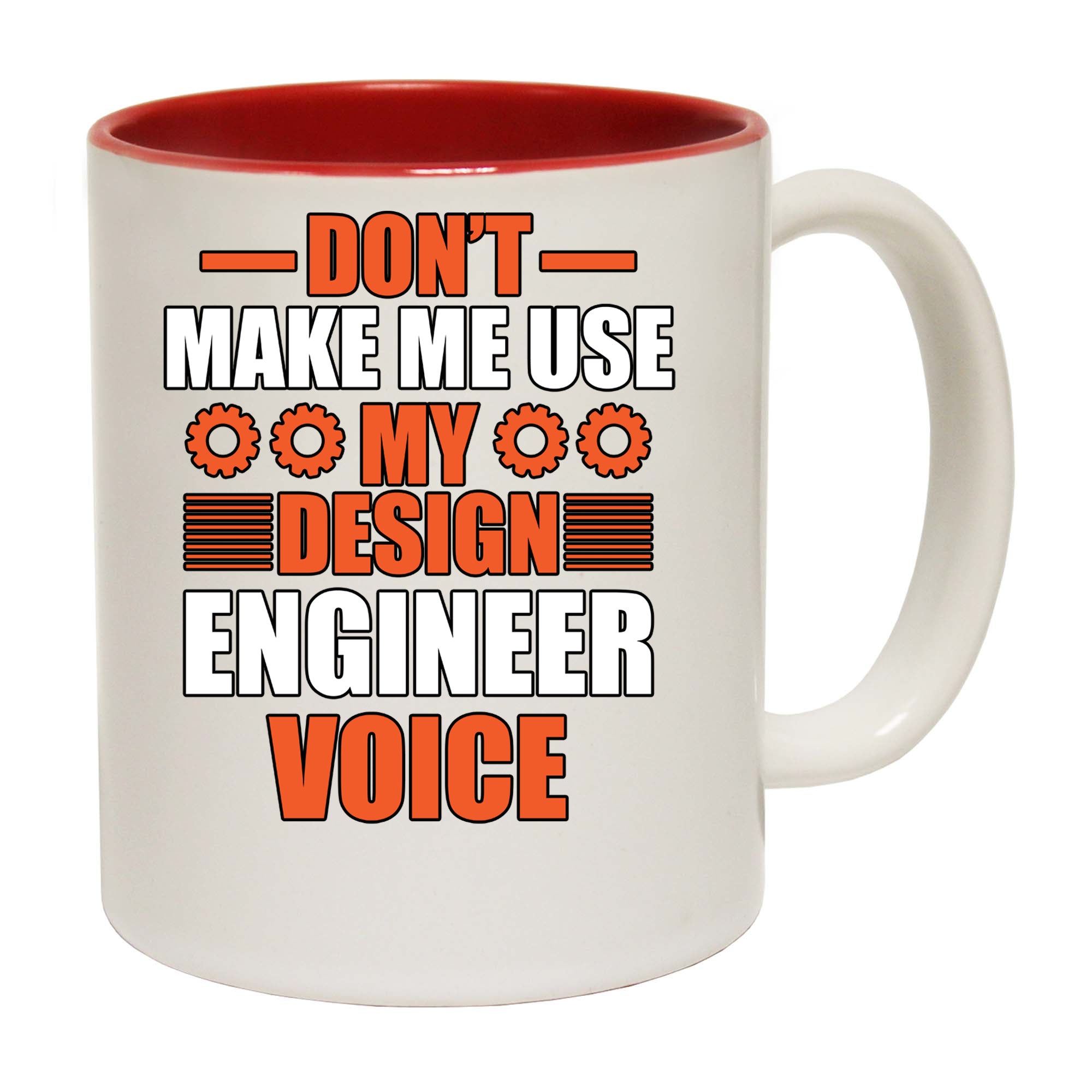 Dont Make Me Use My Design Engineering Voice - Funny Coffee Mug