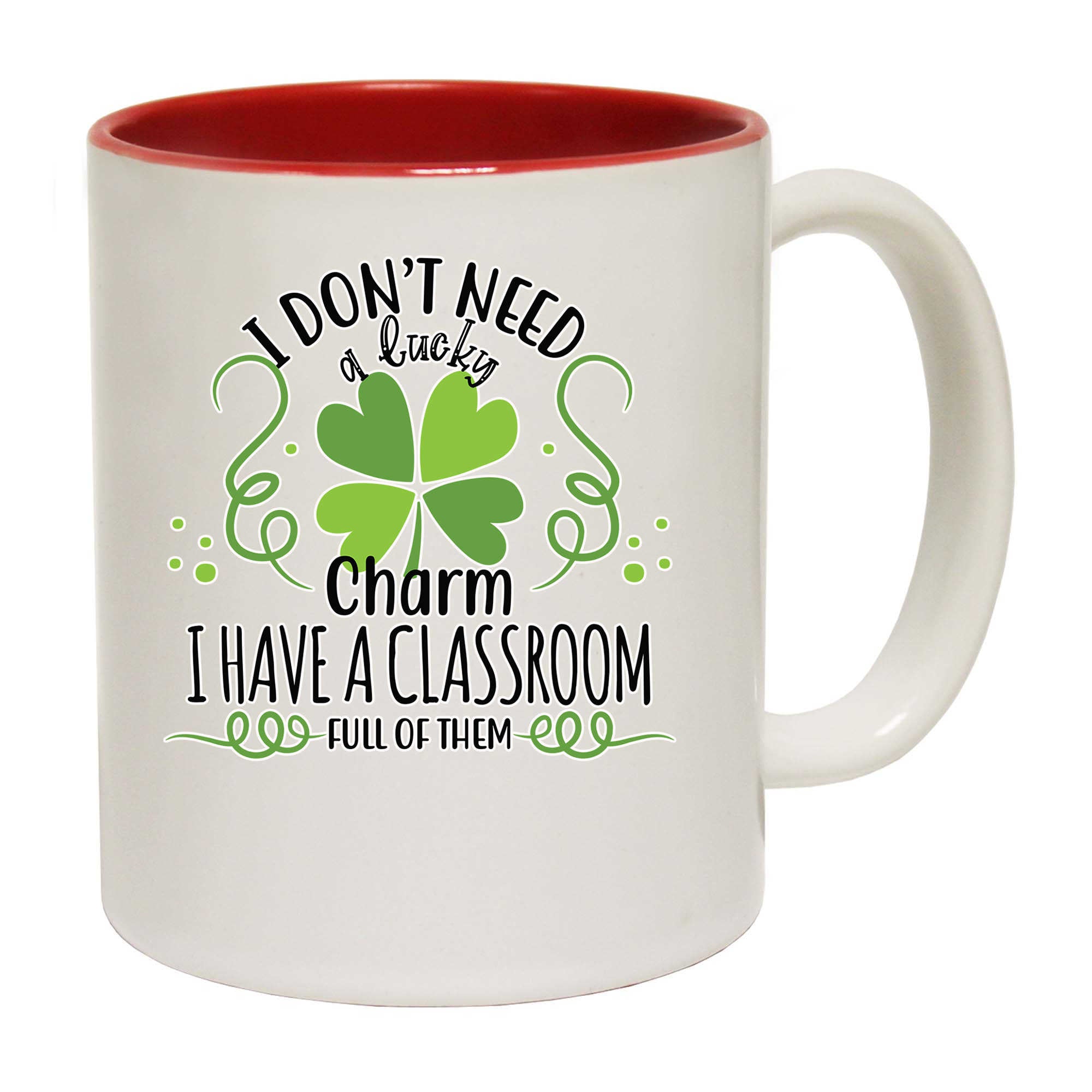 I Dont Need A Lucky Teacher Irish - Funny Coffee Mug