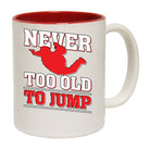 Skydiving Never Too Old To Jump - Funny Coffee Mug
