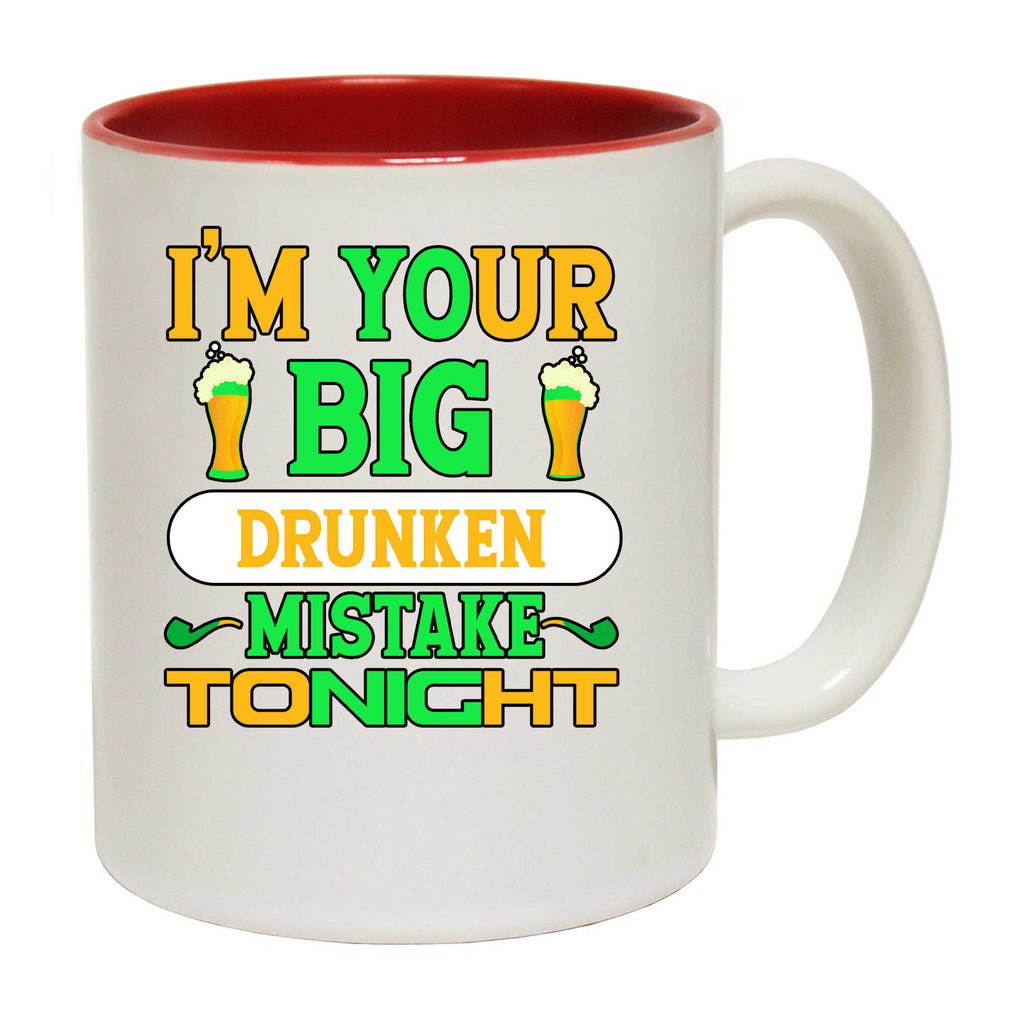 Im Your Big Drunken Mistake Tonight Irish St Patricks Day Ireland - Funny Coffee Mug