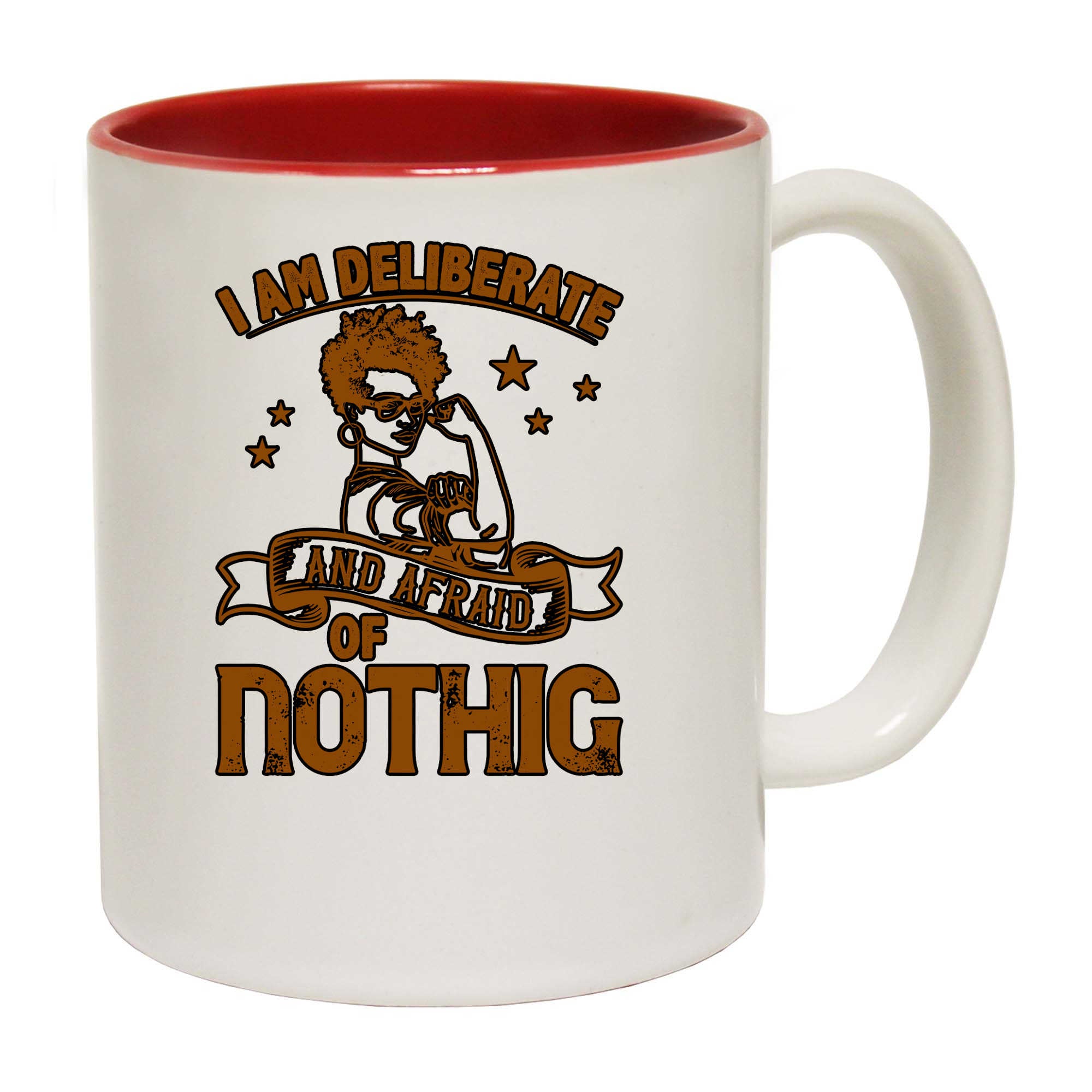 I Am Deliberate And Afraid Of Nothing - Funny Coffee Mug