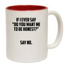 Do You Want Me To Be Honest - Funny Coffee Mug
