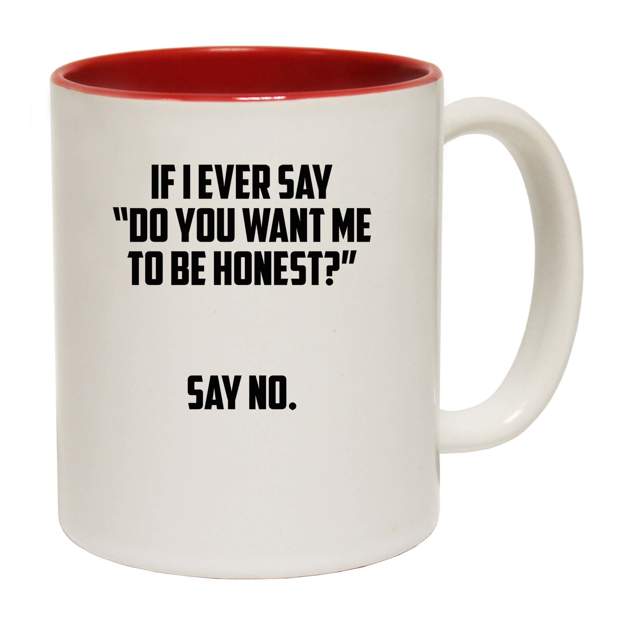 Do You Want Me To Be Honest - Funny Coffee Mug