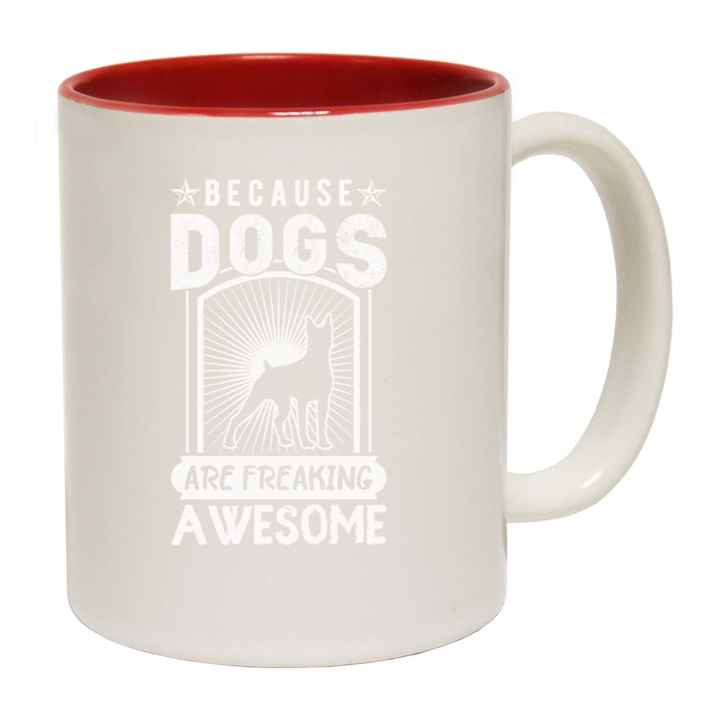 Because Dogs Are Freaking Awesome Dog Pet Animal Tmp21324 - Funny Coffee Mug