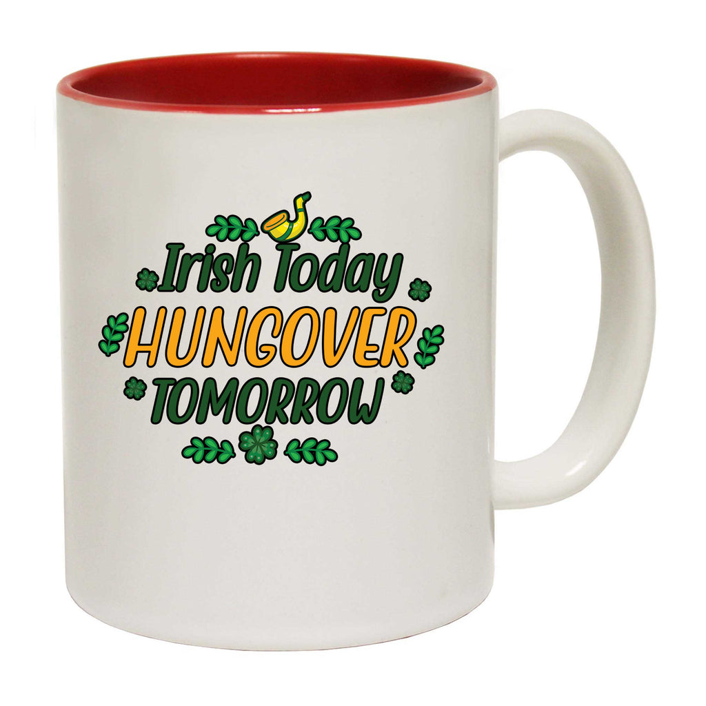 Irish Today Hungover Tomorrow St Patricks Day Ireland - Funny Coffee Mug
