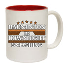 Badminton Is Downright Smashing - Funny Coffee Mug