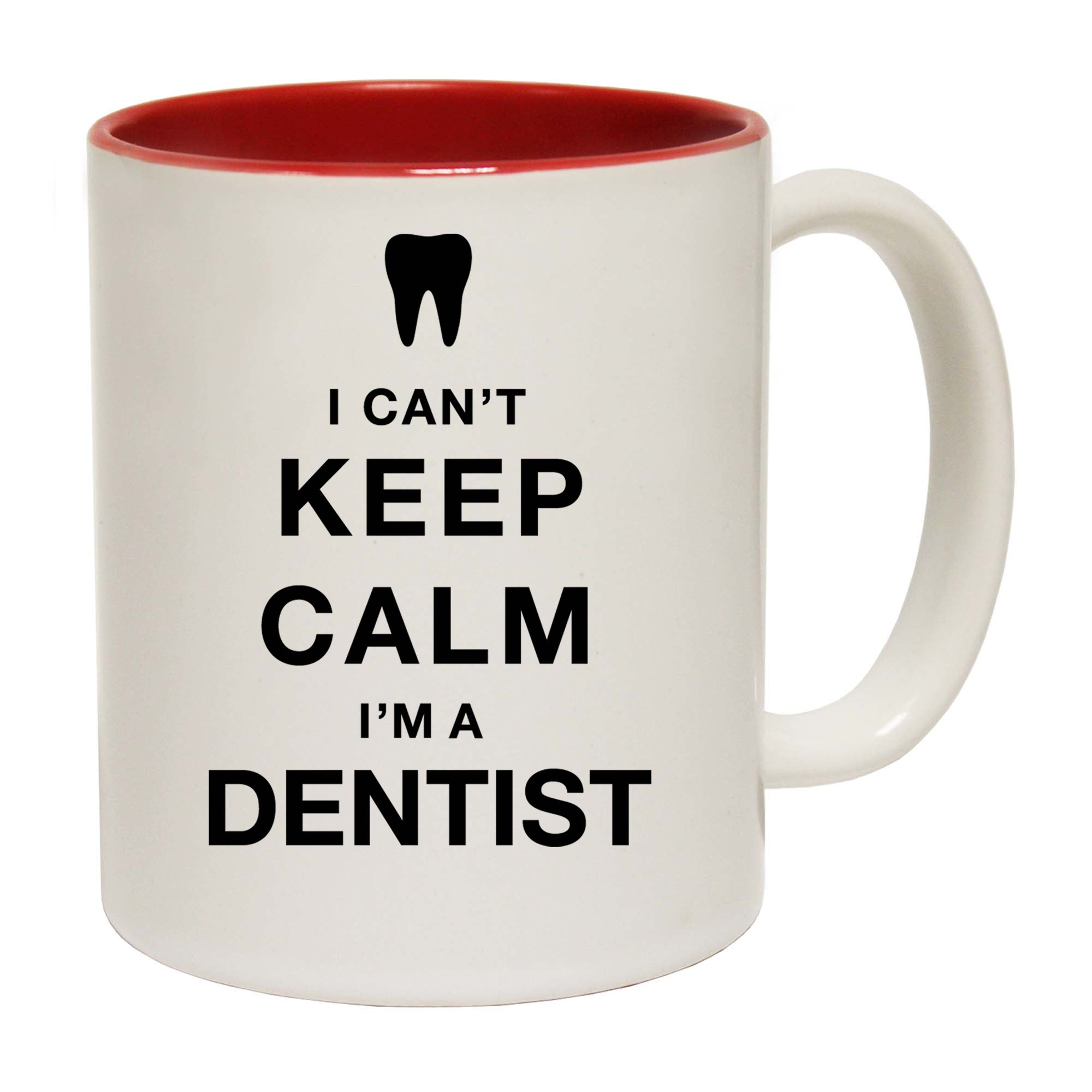 I Cant Keep Calm Im A Dentist - Funny Coffee Mug