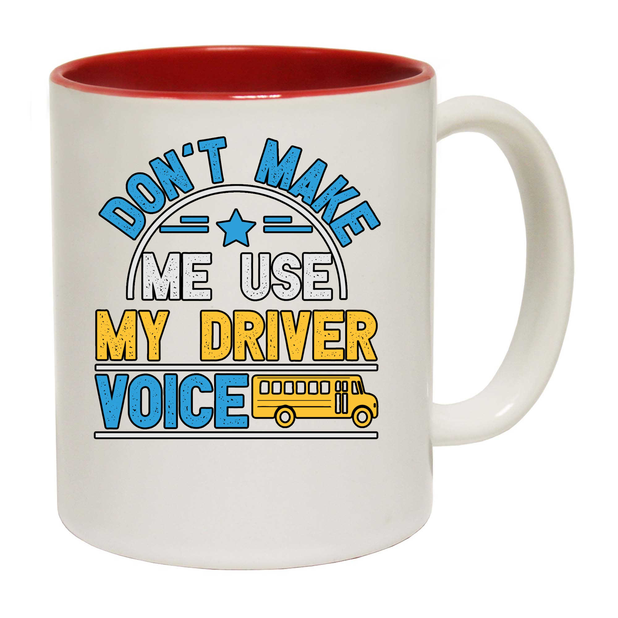 Dont Make Me Use My Bus Driver Voice - Funny Coffee Mug