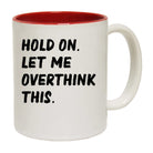 Hold On Let Me Overthink This - Funny Coffee Mug