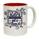 Have An Issue Get A Tissue - Funny Coffee Mug