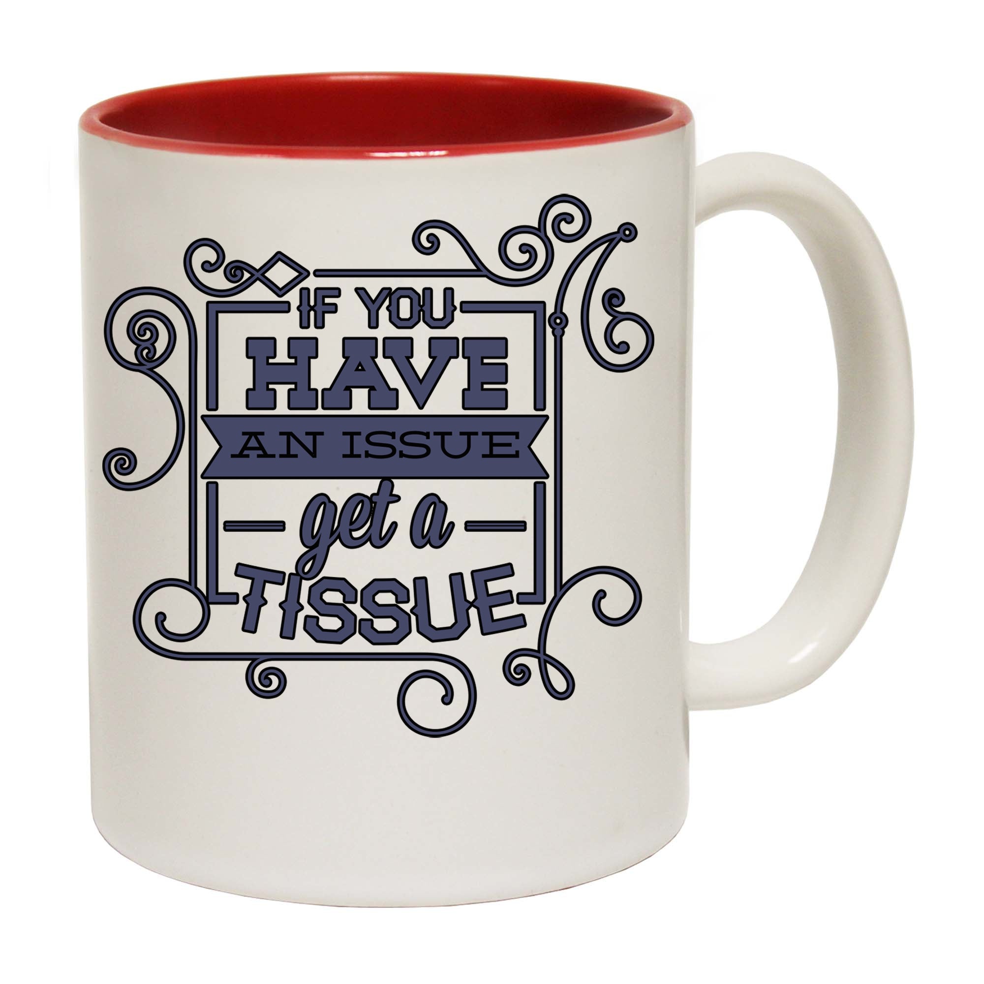 Have An Issue Get A Tissue - Funny Coffee Mug