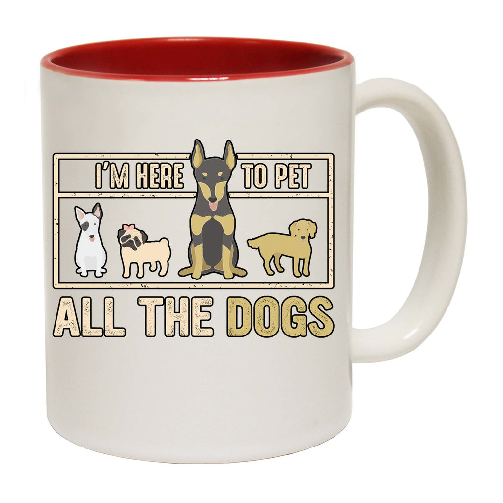 Im Here To Pet All The Dogs Dog Pet Animal - Funny Coffee Mug