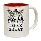 Do Not Be Afraid To Be Great - Funny Coffee Mug