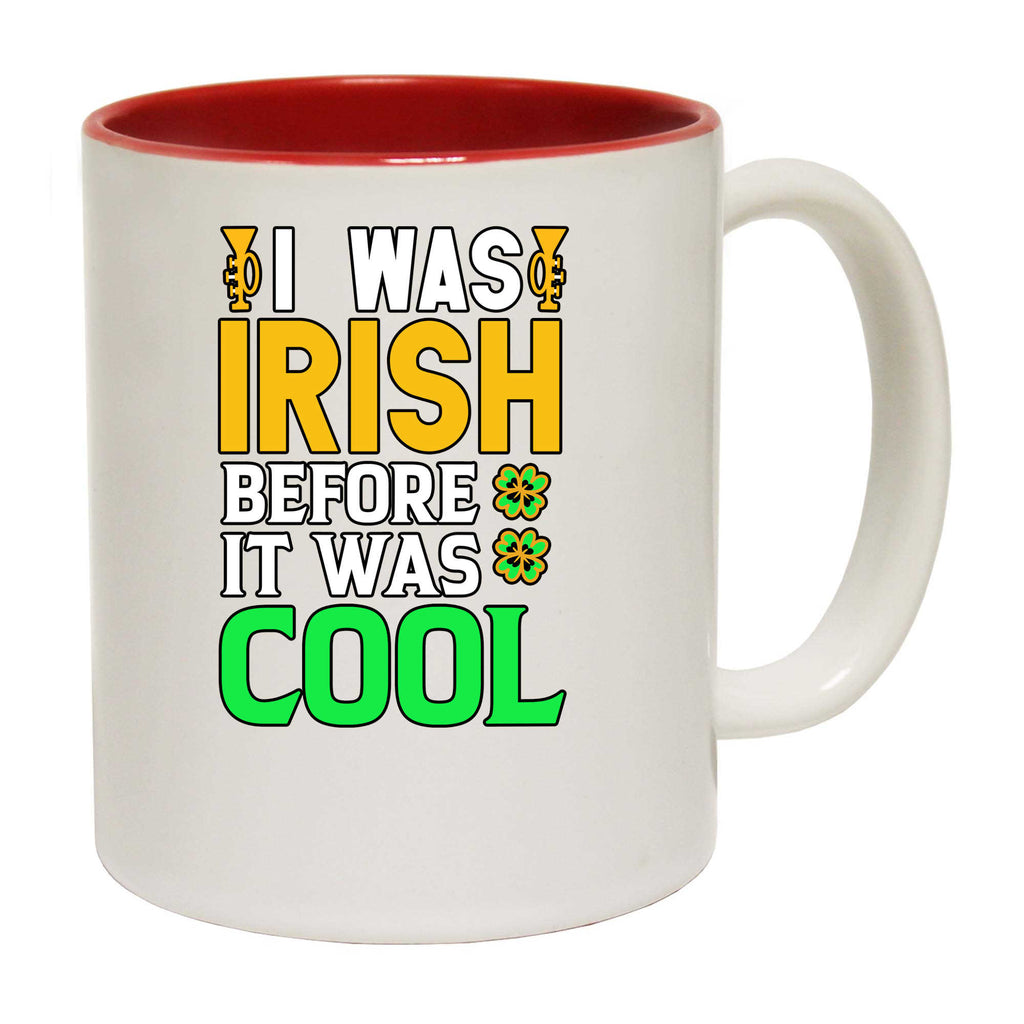 I Was Irish Before It Was Cool St Patricks Day Ireland - Funny Coffee Mug