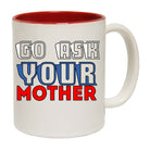 Go Ask You Mother Mum Dad Father - Funny Coffee Mug