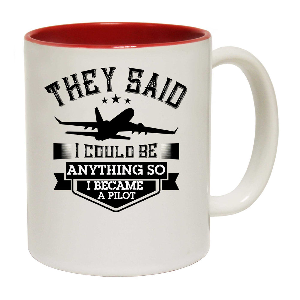 They Said I Could Be Anything So I Became A Pilot Aviation - Funny Coffee Mug