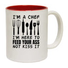 I Am A Chef I Am Here To Feed Your Ass Not Kiss It - Funny Coffee Mug