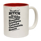 You Call Me A Bitch Beautifil Intelligent - Funny Coffee Mug