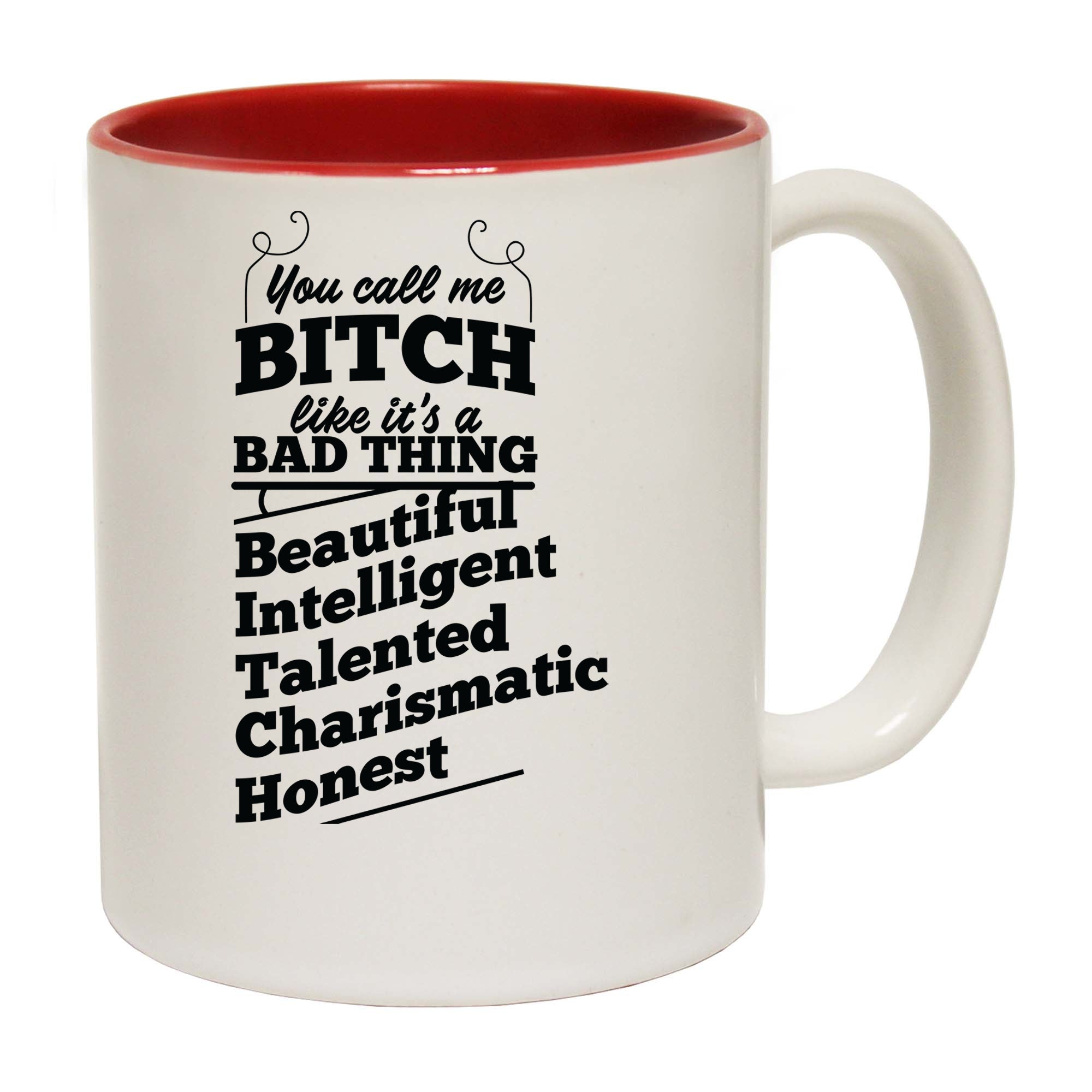 You Call Me A Bitch Beautifil Intelligent - Funny Coffee Mug