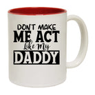 Dont Make Me Act Like My Daddy - Funny Coffee Mug
