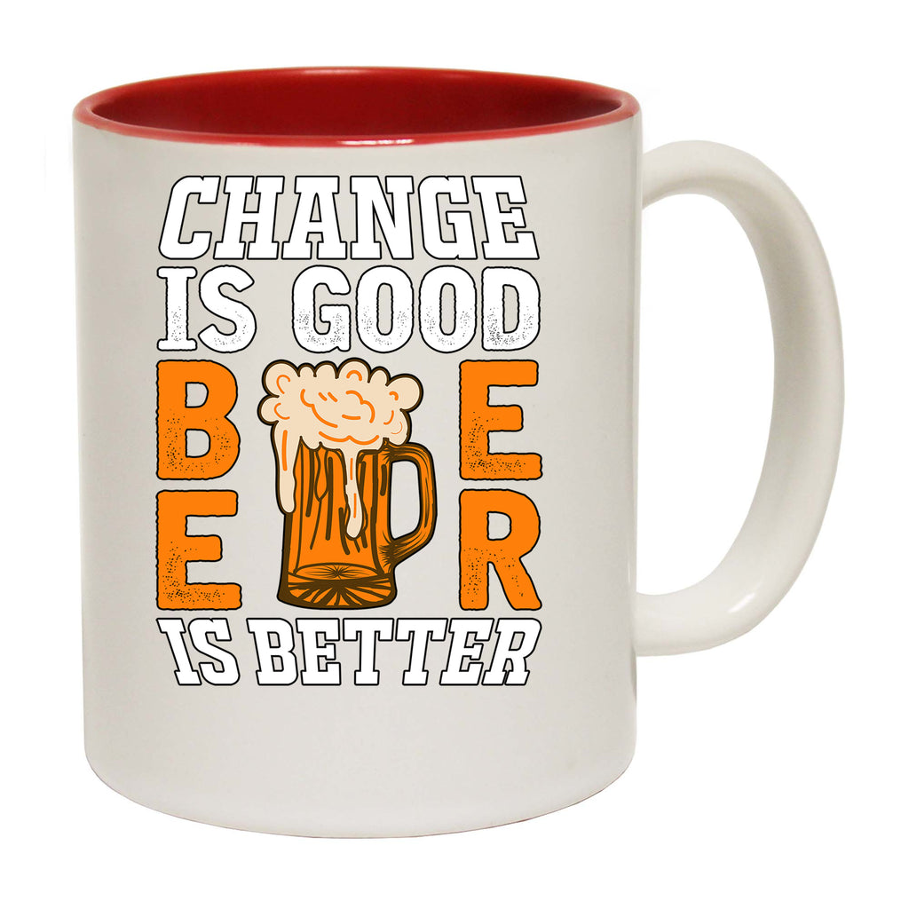 Change Is Good Beer Is Better Alcohol - Funny Coffee Mug