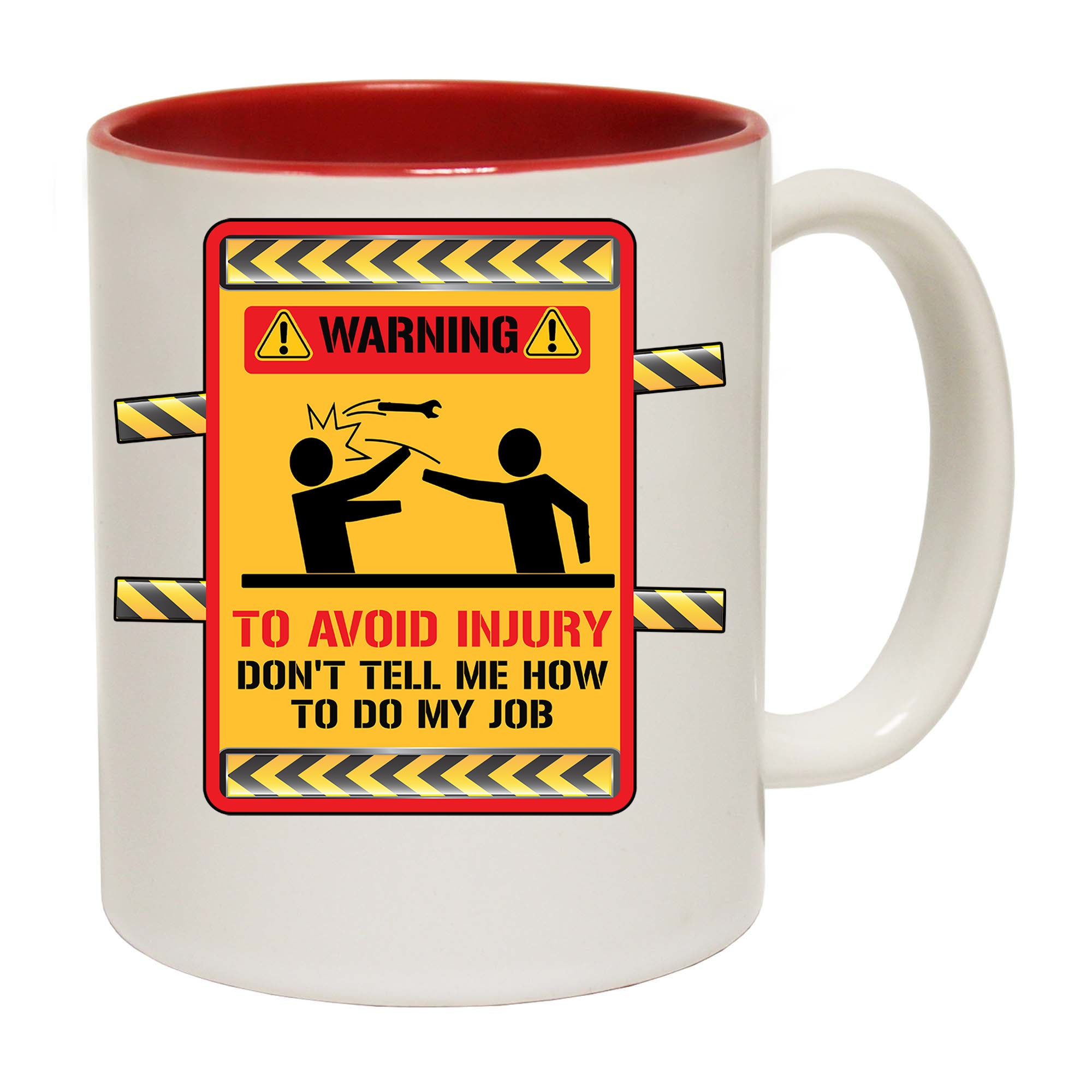 Warning To Avoid Injury Dont Tell Me Howt Do My Job Work - Funny Coffee Mug
