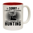 Sorry Wasnt Listening Hunting Hunt - Funny Coffee Mug