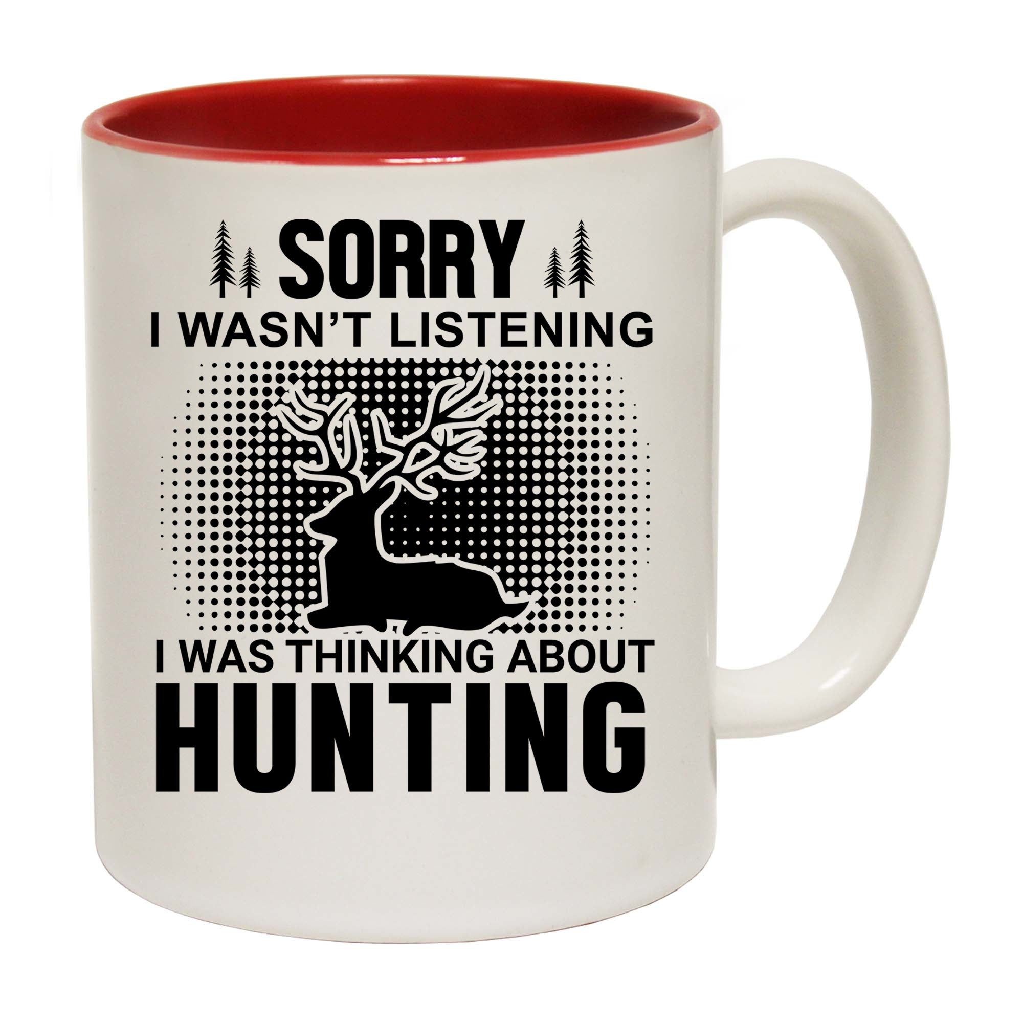 Sorry Wasnt Listening Hunting Hunt - Funny Coffee Mug