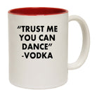 Trust Me You Can Dance Vodka - Funny Coffee Mug