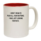 I Didnt Mean To Push Your Buttons Looking For Mute - Funny Coffee Mug