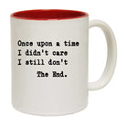 Once Upon A Time I Didnt Care - Funny Coffee Mug