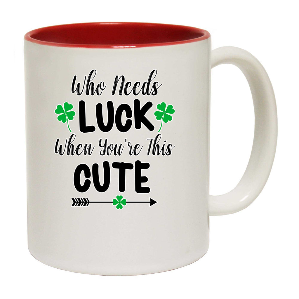 Who Needs Luck When Youre This Cute Irish St Patricks Day - Funny Coffee Mug