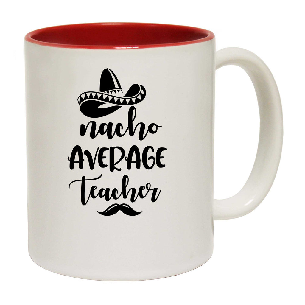 Nacho Average Teacher - Funny Coffee Mug