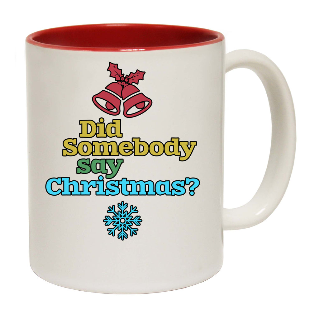 Did Someone Say Christmas Xmas - Funny Coffee Mug