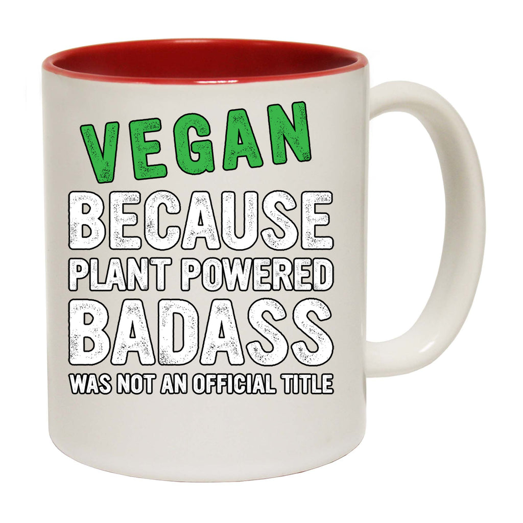 Vegan Because Plant Powered Badass Not A Title Food - Funny Coffee Mug