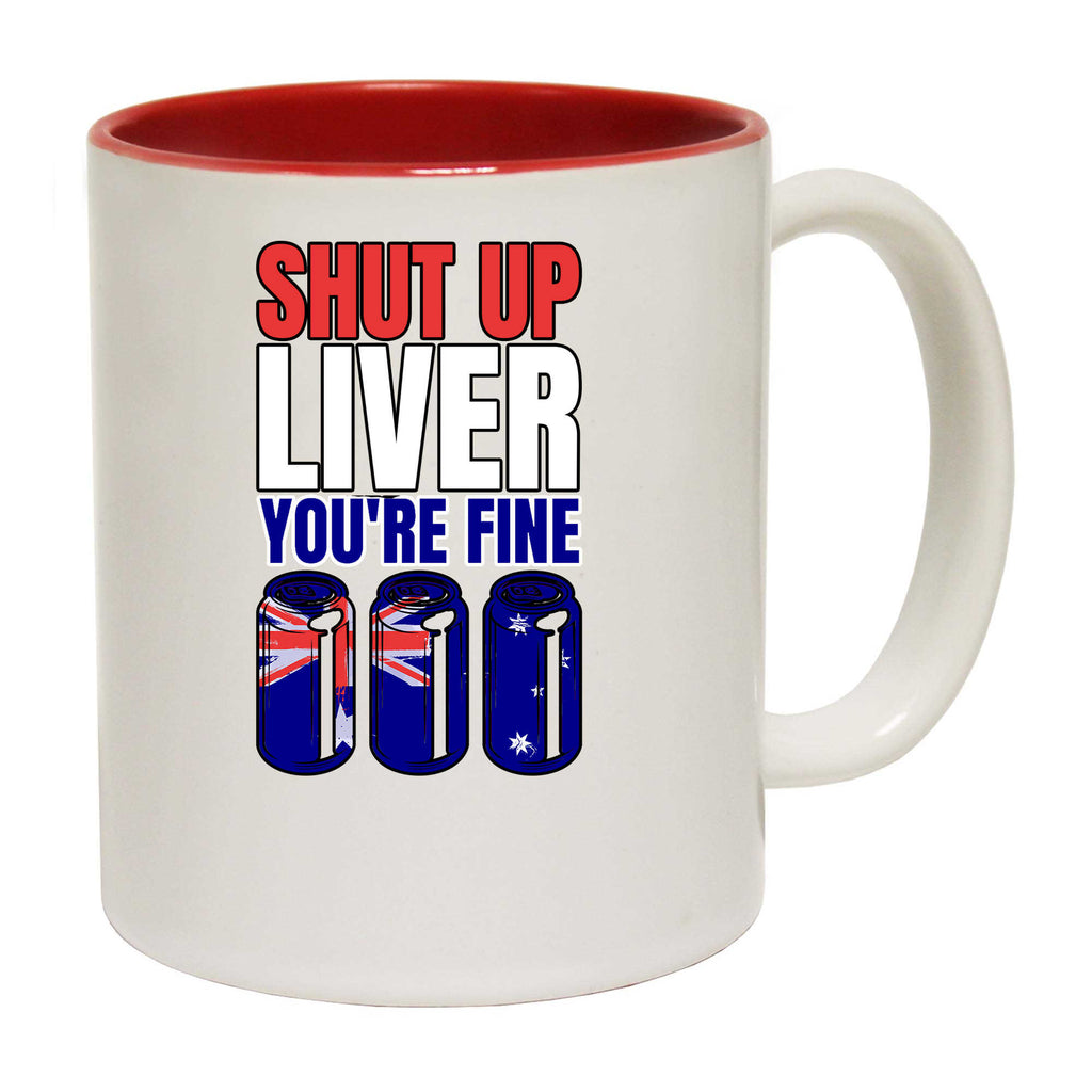 Shut Up Liver Yore Fine Australia Flag V2 - Funny Coffee Mug