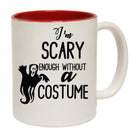 Im Scary Enough Without A Costume - Funny Coffee Mug