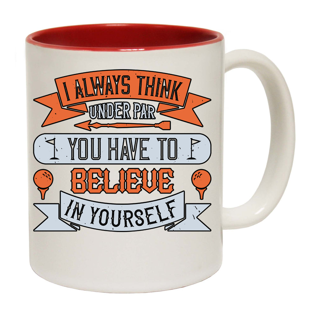 Golf I Always Think Under Par Believe In Yourself - Funny Coffee Mug
