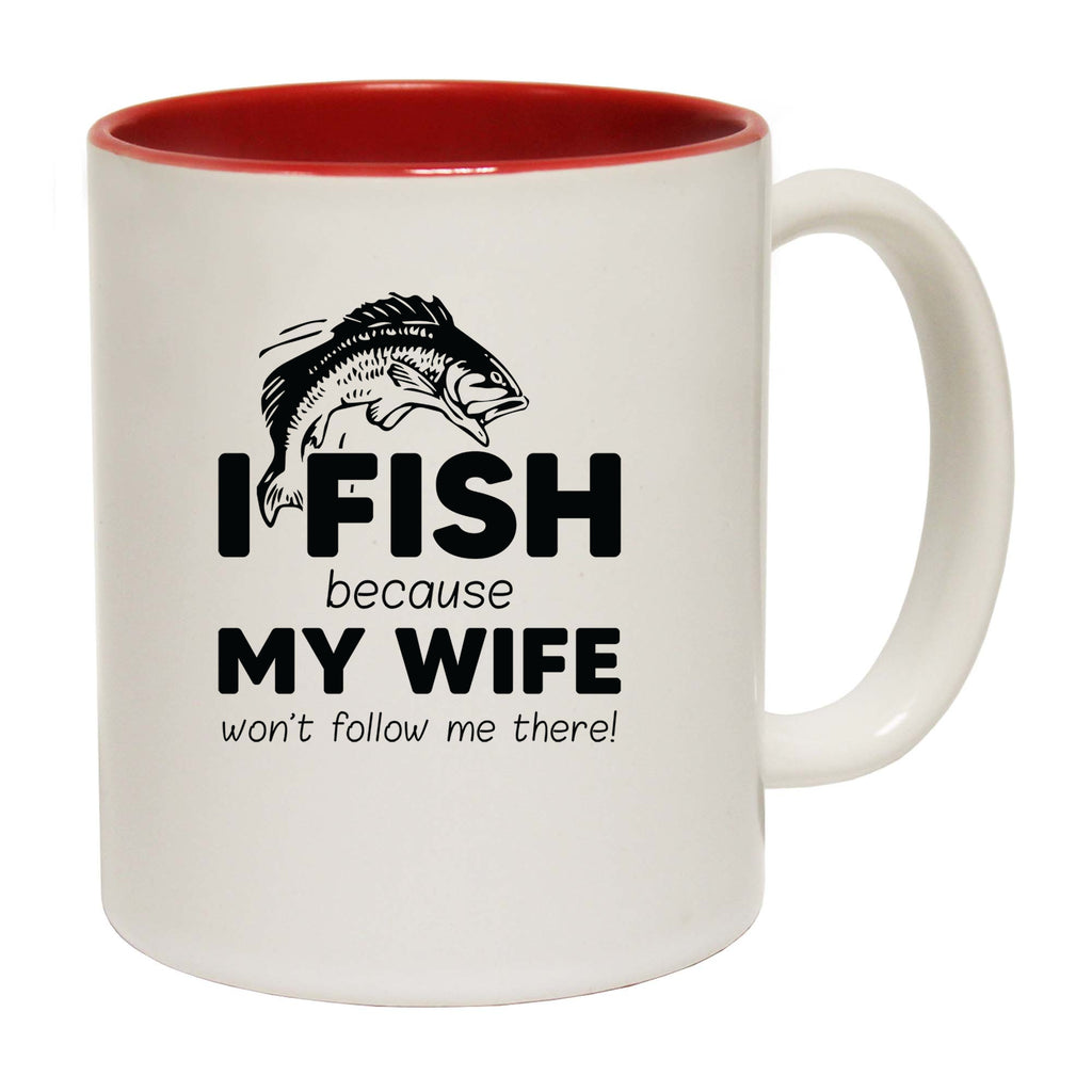 Fishing I Fish Because Because My Wife Wont Follow Me - Funny Coffee Mug
