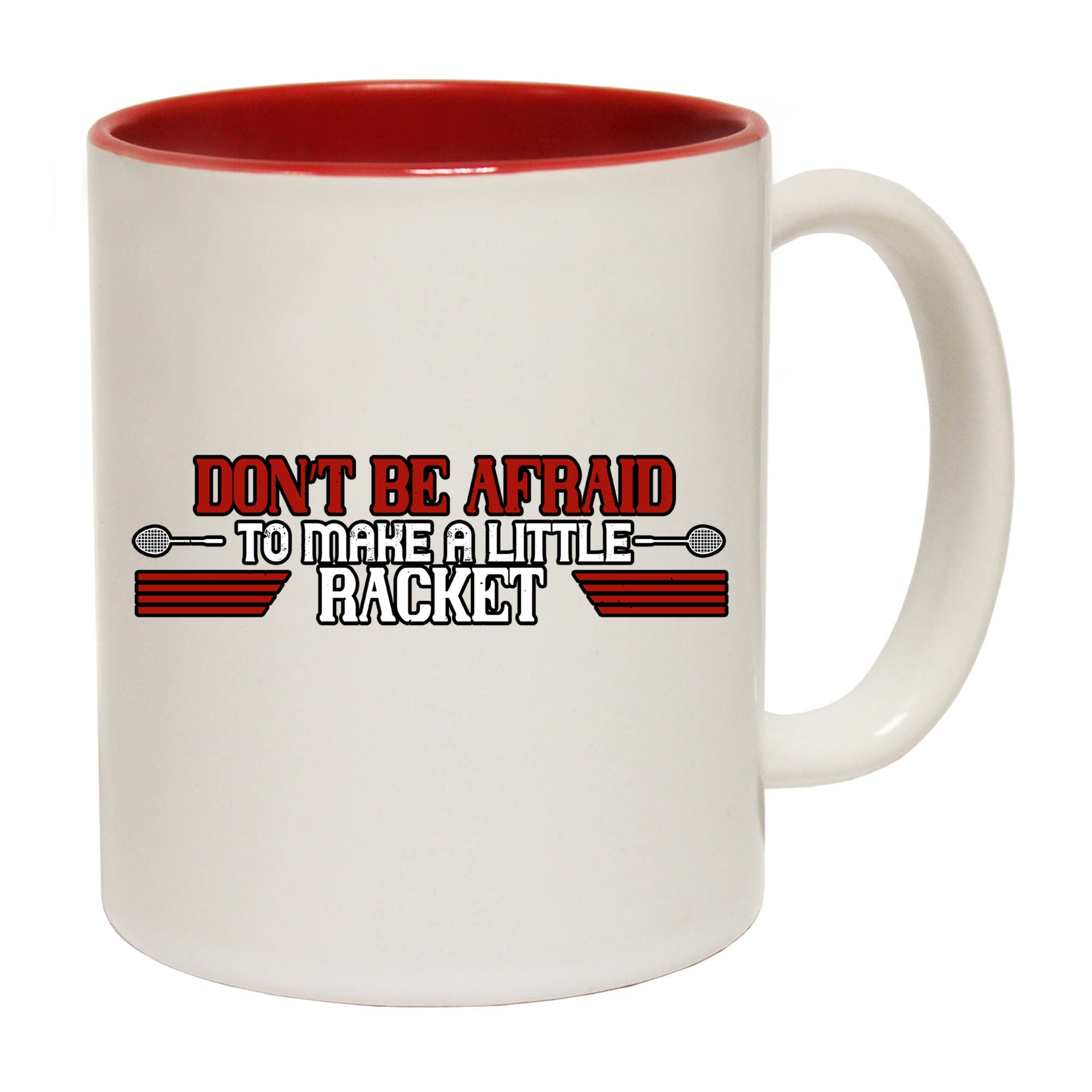 Badminton Dont Be Afraid To Make A Little Racket - Funny Coffee Mug