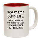 Sorry For Being Late - Funny Coffee Mug
